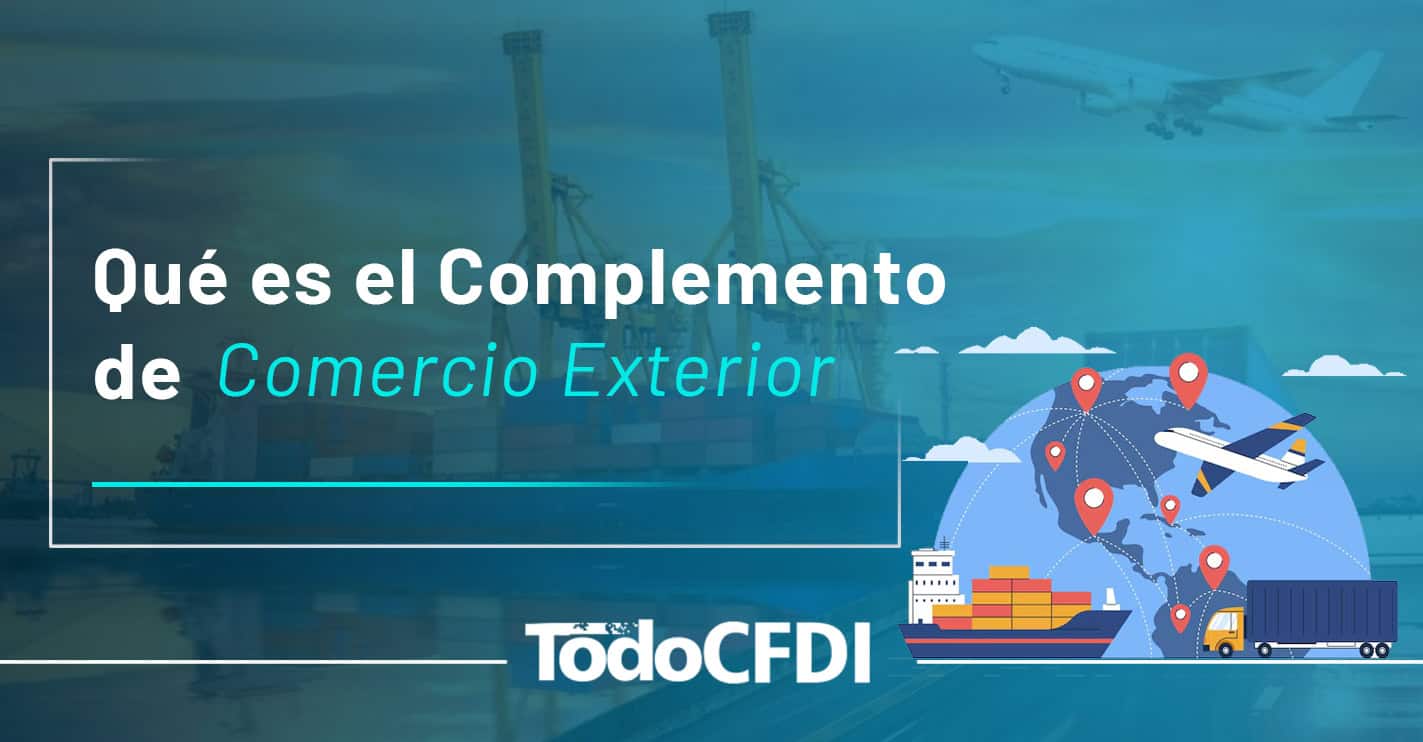 En este momento estás viendo Qué es el Complemento de Comercio Exterior